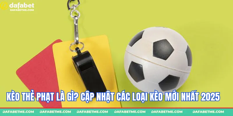 Kèo thẻ phạt là gì?