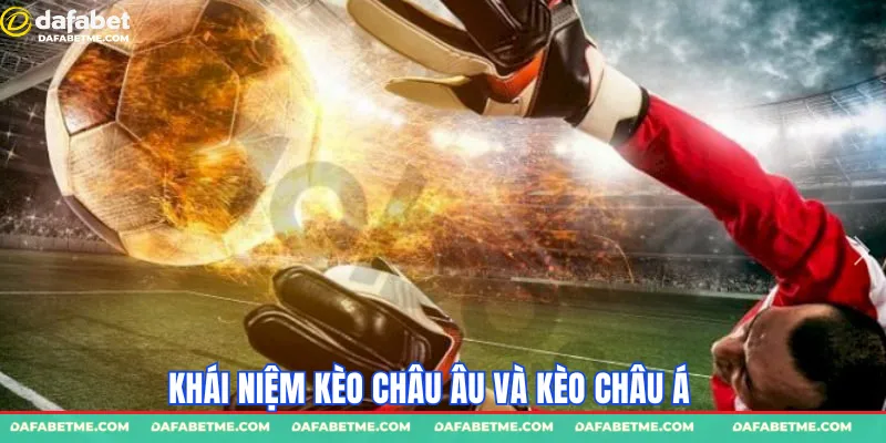 Khái niệm về kèo châu Au và kèo châu Á