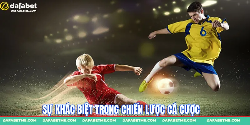 Sự khác biệt trong chiến lược cá cược