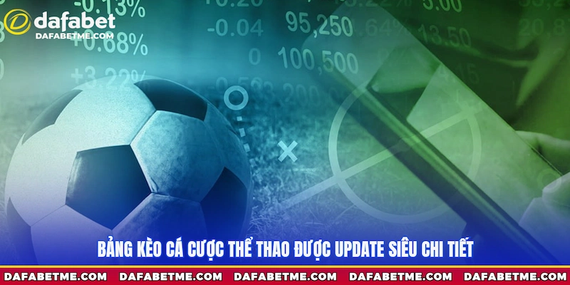 Bảng kèo cá cược thể thao được update siêu chi tiết