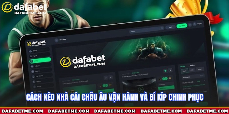 Cách kèo Nhà Cái Châu Âu vận hành và bí kíp chinh phục