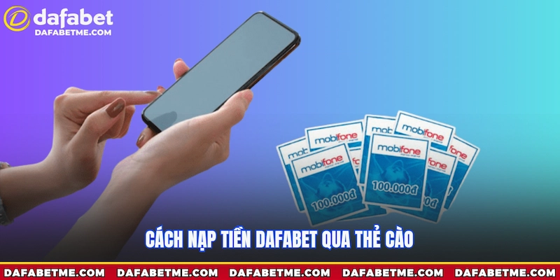 Cách nạp tiền Dafabet qua thẻ cào