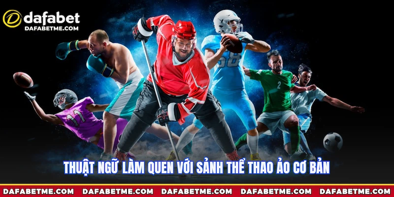 Thuật ngữ làm quen với sảnh thể thao ảo Dafabet cơ bản