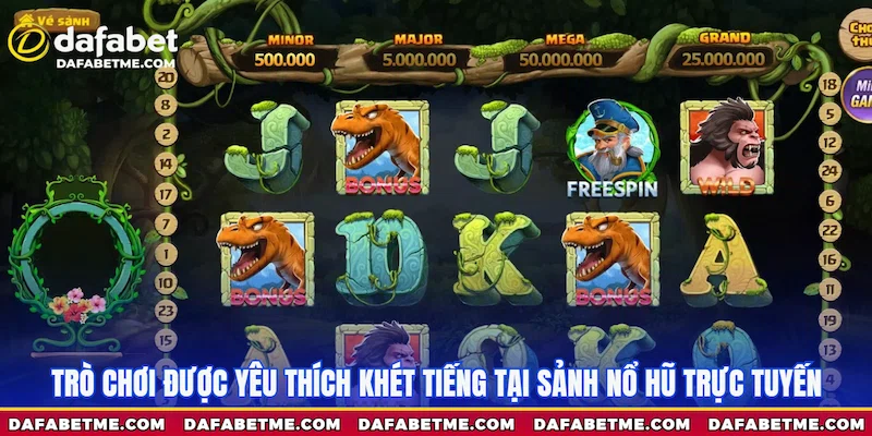 Trò chơi được yêu thích khét tiếng tại sảnh Nổ hũ Dafabet